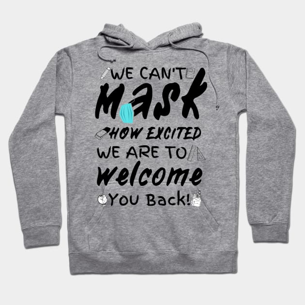 We Can’t Mask How Excited We Are To Welcome You Back To School, Teacher Back To School Gift Hoodie by JustBeSatisfied